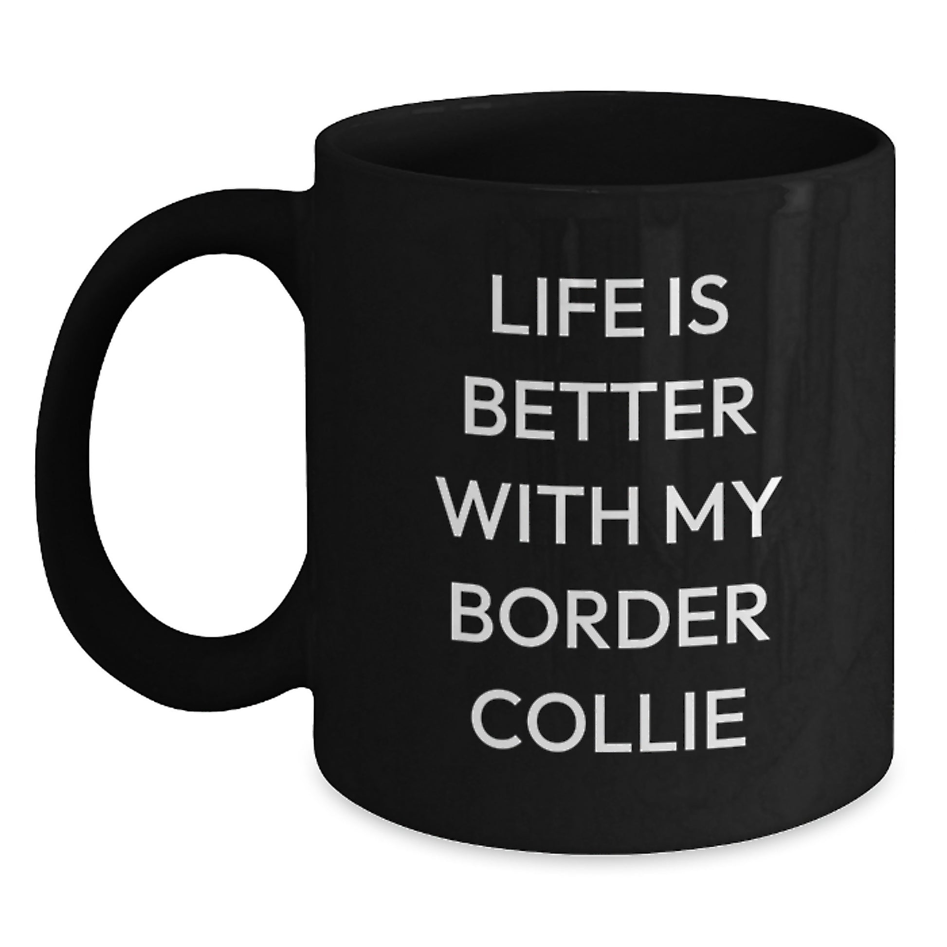 Funny Border Collie Dog Gifts, Life Is Better With My Border Collie, Birthday Unique Gifts from Men to Border Collie Dog Lovers, 11oz or 15oz Black Coffee Mug - Main