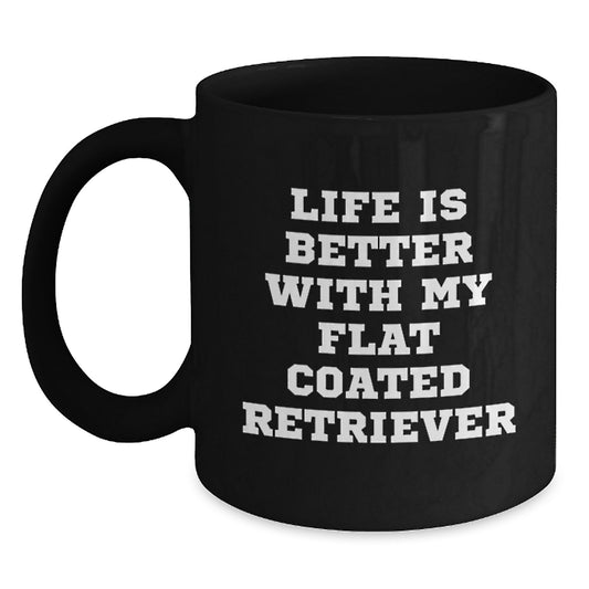 Funny Flat Coated Retriever Dog Gifts from Men to Friends - Life Is Better With My Flat Coated Retriever Black Coffee Mug, Birthday Unique Gifts for Women, Coworkers, and Family - Main