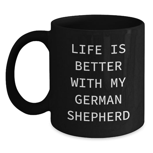 Funny German Shepherd Dog Gifts, Life Is Better With My German Shepherd Quote, Black Coffee Mug for Birthday, Gifts from Men to German Shepherd Dog Owners - Main