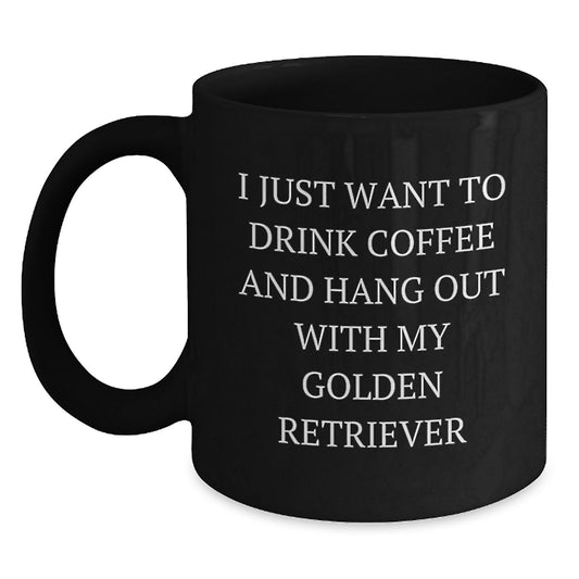 Funny Golden Retriever Dog Gifts from Men to Friends - I Just Want To Drink Coffee And Hang Out With My Golden Retriever Black Coffee Mug for Birthday - Main