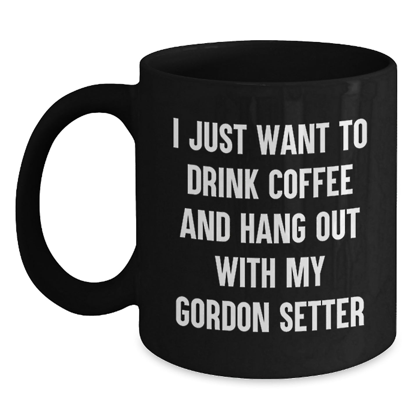 Gordon Setter Dog Lover's Funny Coffee Mug for Birthday Unique Gifts from Friends or Family - 'I Just Want To Drink Coffee And Hang Out With My Gordon Setter' Quote, Black Coffee Mug - Main