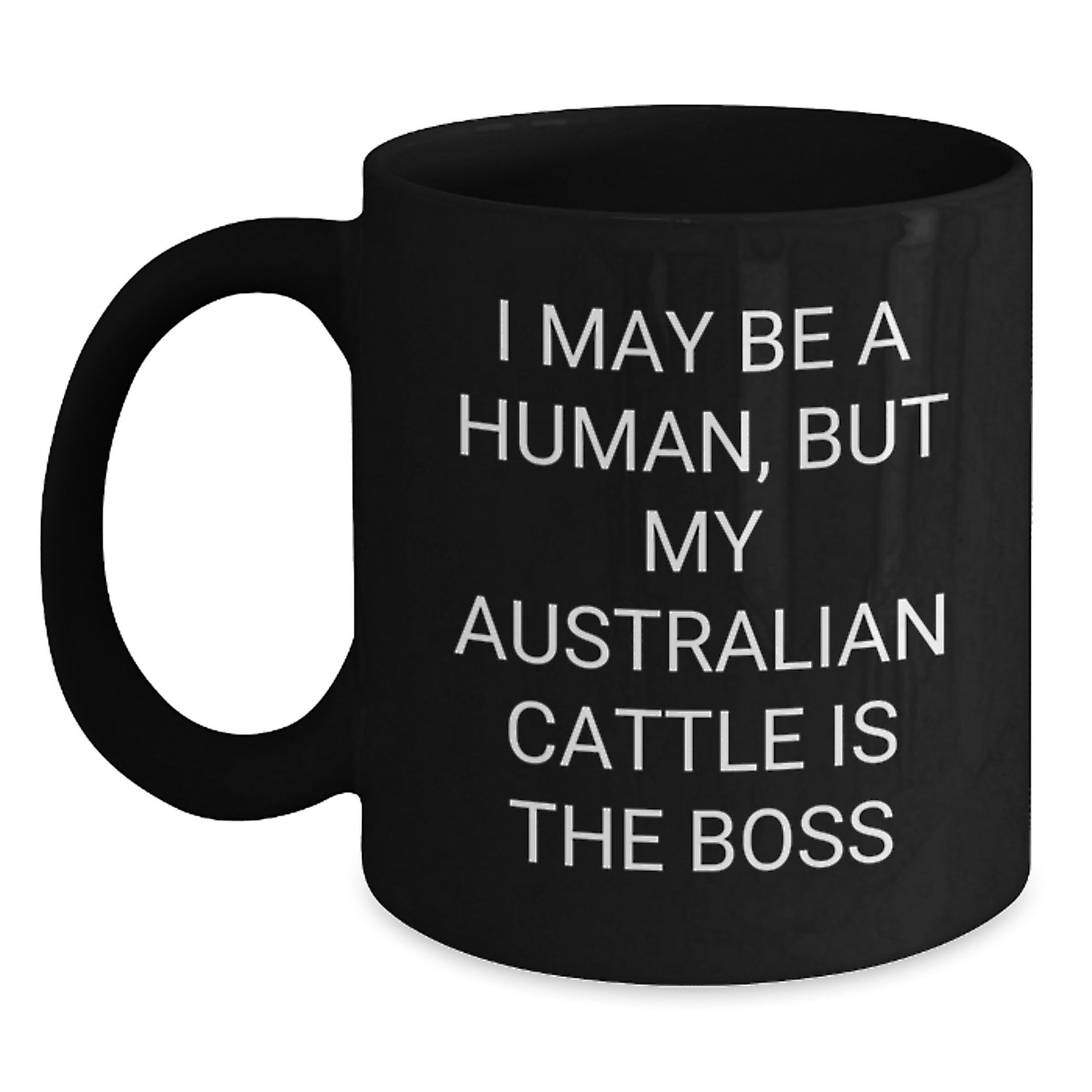 Funny Australian Cattle Dog Gifts for Men, Women, Friends - I May Be A Human, But My Australian Cattle Is The Boss Black Coffee Mug, Unique Valentine's Gifts from Men to Family - Main