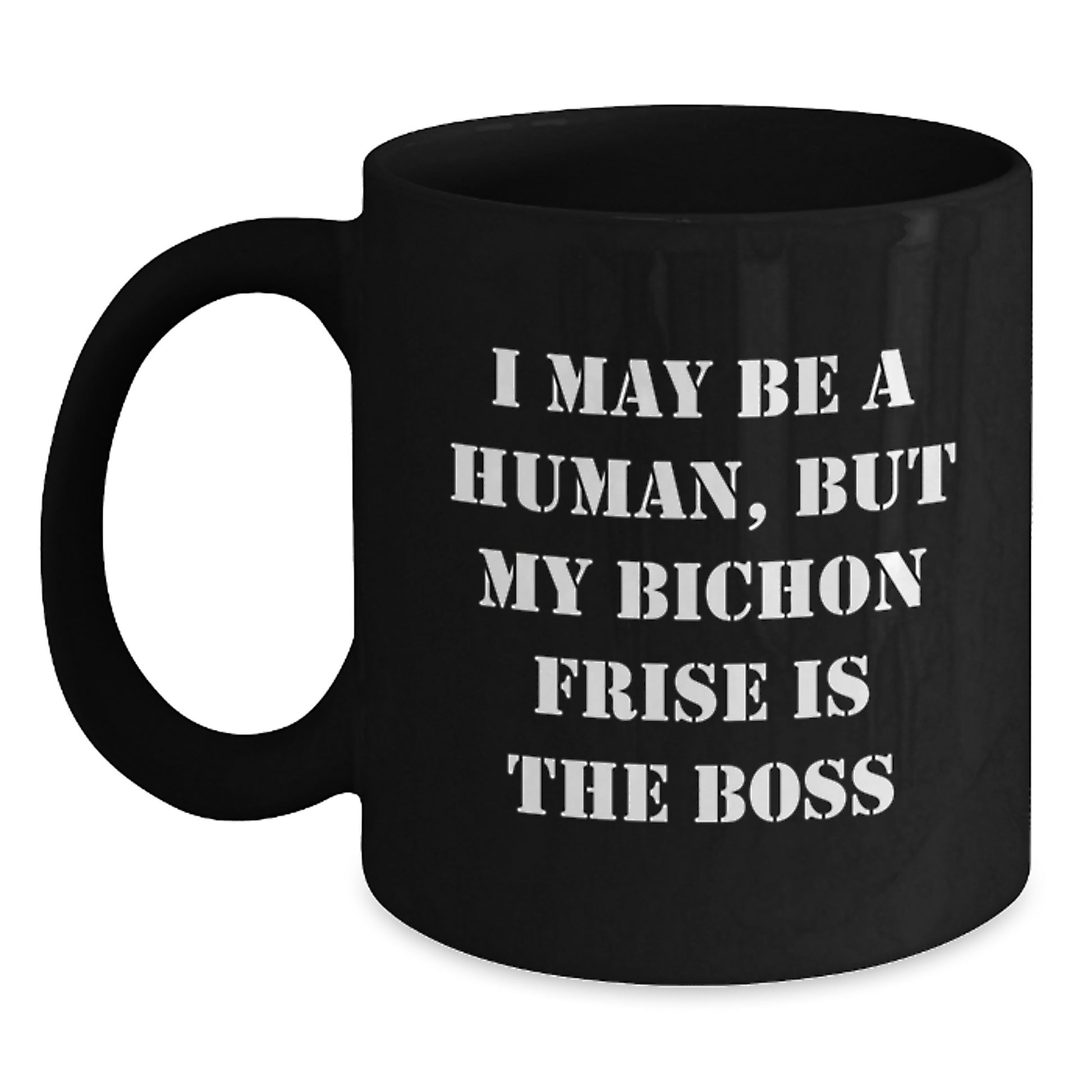 Funny Bichon Frise Dog Lover's Gift for Valentine's - 'I May Be A Human, But My Bichon Frise Is The Boss' Black Coffee Mug - Main