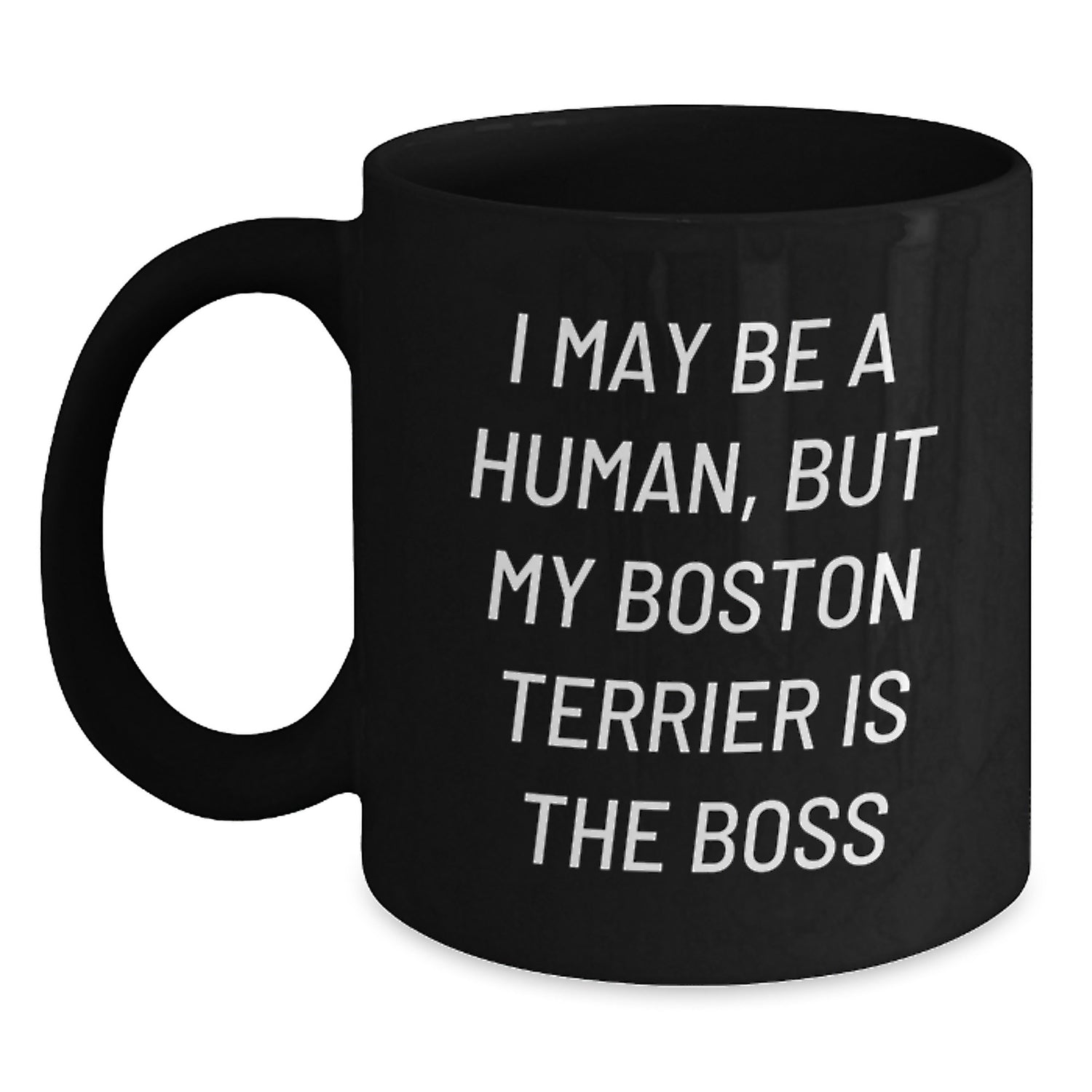 Funny Boston Terrier Dog Gifts for Men Women Friends Valentine's Unique Black Coffee Mug I May Be A Human, But My Boston Terrier Is The Boss Gifts from Family - Main