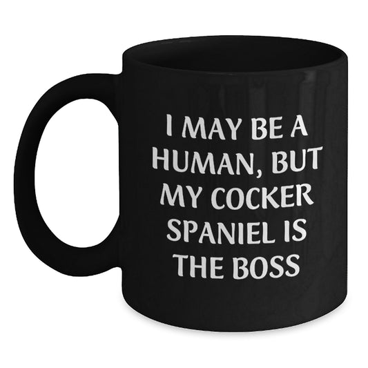 Cocker Spaniel Boss Funny Gifts from Men to Friends for Birthday, Black Coffee Mug with Quote 'I May Be A Human, But My Cocker Spaniel Is The Boss' - Main