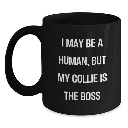 Collie Dog Lover's Funny Quote Mug, Gifts from Friends and Family for Birthday, 'I May Be A Human, But My Collie Is The Boss', Black Coffee Mug, 11oz or 15oz - Main
