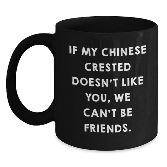 Funny Chinese Crested Dog Lover Gifts from Men to Friends, 'If My Chinese Crested Doesn't Like You, We Can't Be Friends', Valentine's Unique Mugs for Women, Black Coffee Mug - Main