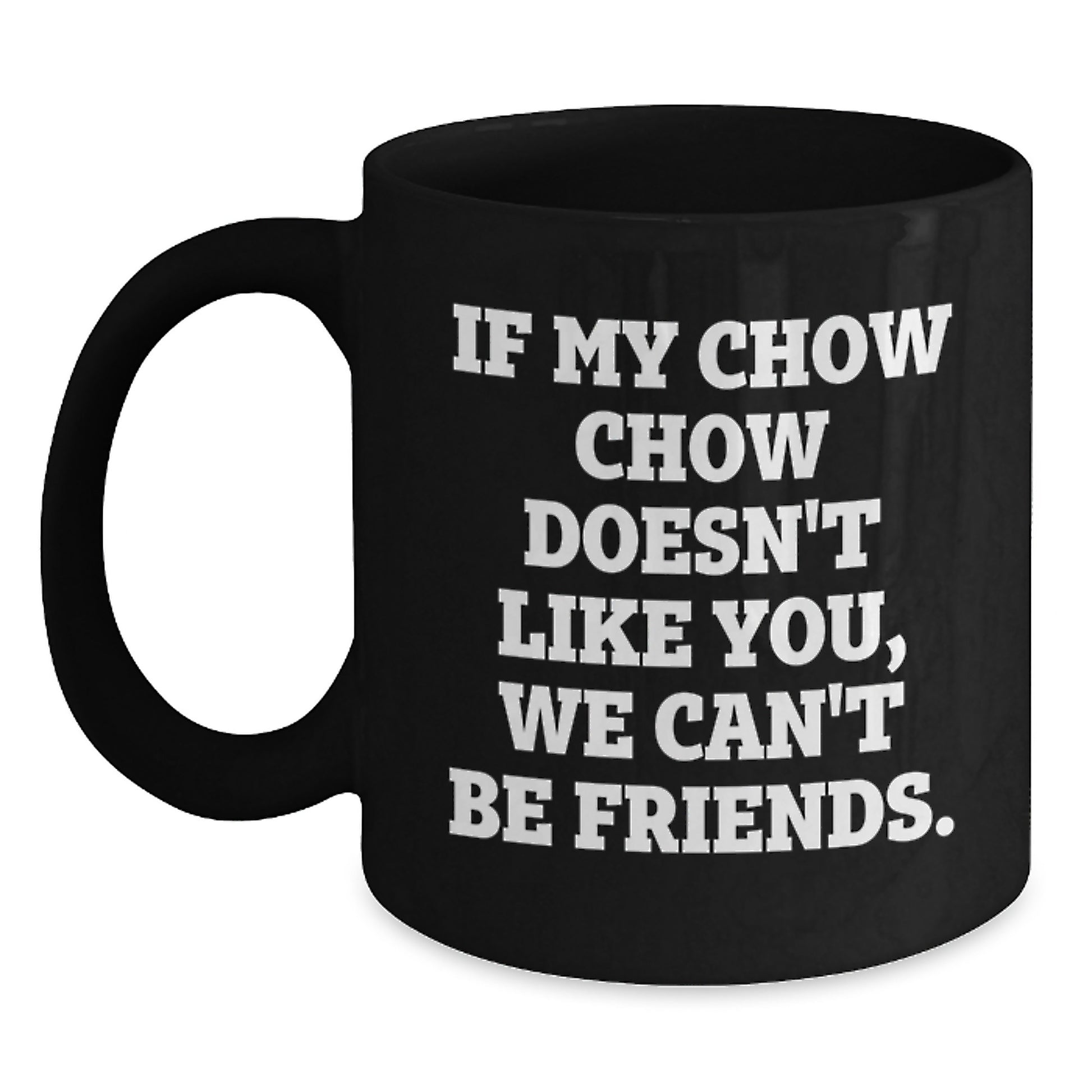 Chow Chow Dog Lovers Funny Gifts for Friends, Men, or Women - Valentine's Unique Coffee Mug, If My Chow Chow Doesn't Like You, We Can't Be Friends. - Main