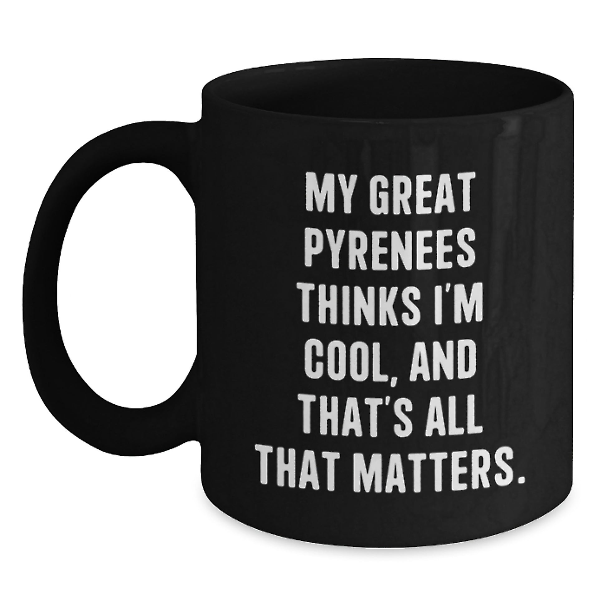 Great Pyrenees Dog Lover Gifts, Funny Quote Mug, Birthday Presents for Men from Women, Friends, or Family, Black Coffee Mug, 11oz or 15oz - Main