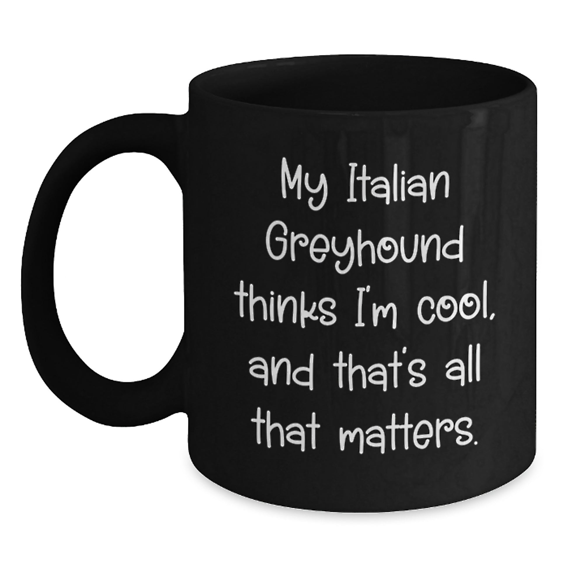 Italian Greyhound Dog Lover's Funny Gift, My Italian Greyhound Thinks I'm Cool, Gifts from Friends to Family for Birthday - Main