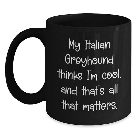 Italian Greyhound Dog Lover's Funny Gift, My Italian Greyhound Thinks I'm Cool, Gifts from Friends to Family for Birthday - Main