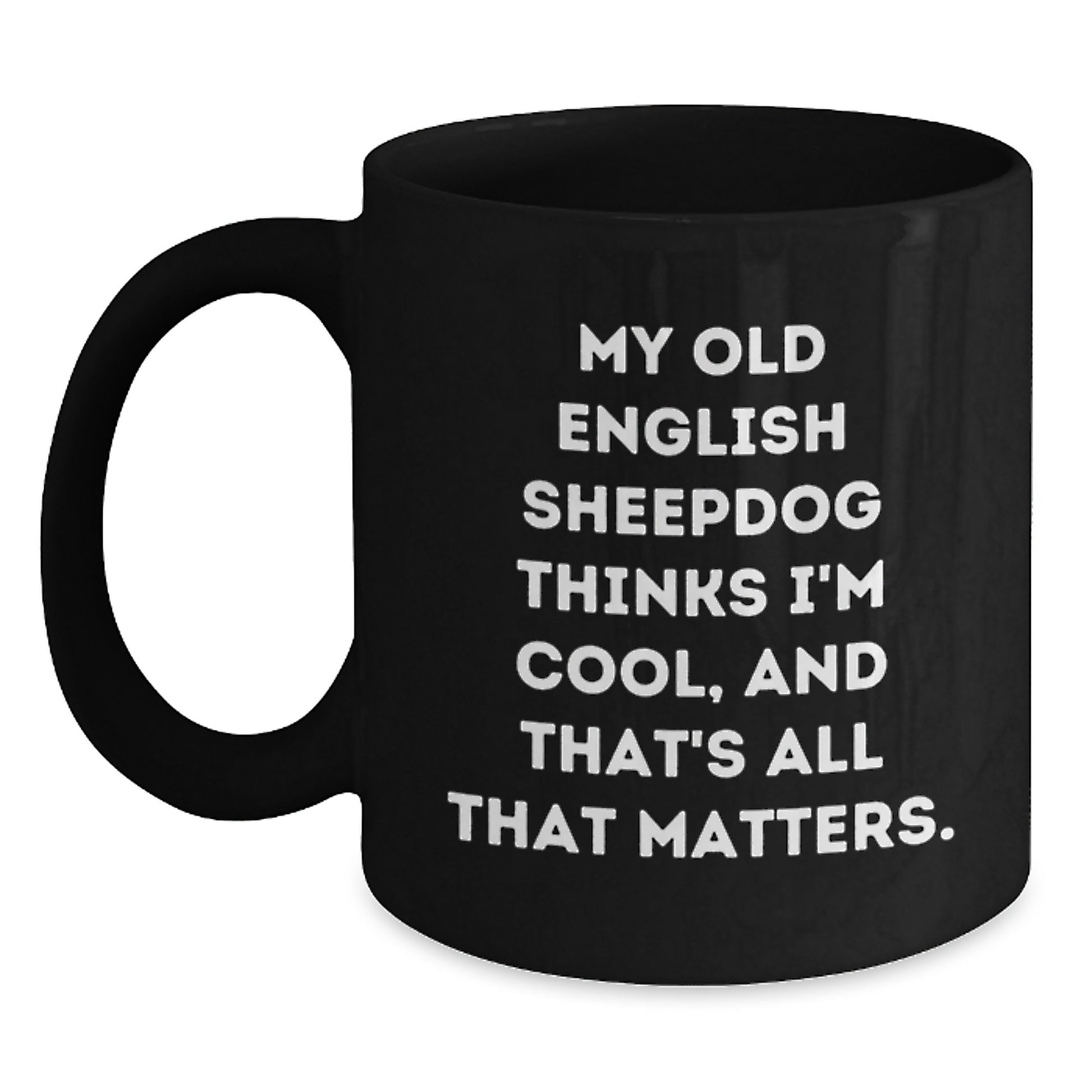Old English Sheepdog Lover's Funny Birthday Unique Gift, My Old English Sheepdog Thinks I'm Special Gifts from Friends, Black Coffee Mug - Main