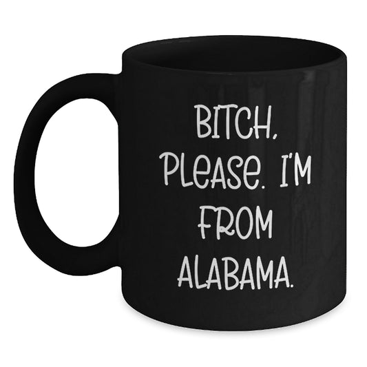 Funny Alabama Black Coffee Mug Gifts from Friends and Family, B-tch Please I'm from Alabama, Valentine's Unique - Main