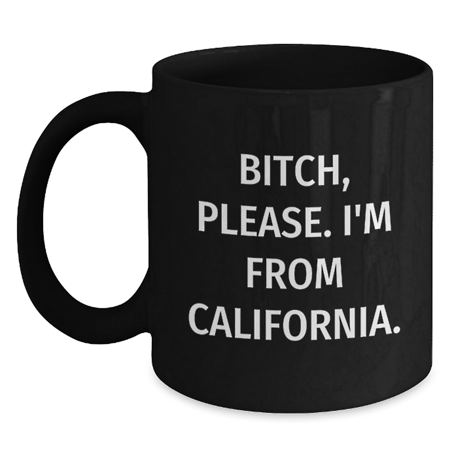 Funny California Gifts for Men from California - Black Coffee Mug with B-tch Please I'm From California Quote - Valentine's Unique Gift - Main