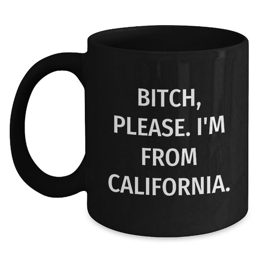 Funny California Gifts for Men from California - Black Coffee Mug with B-tch Please I'm From California Quote - Valentine's Unique Gift - Main