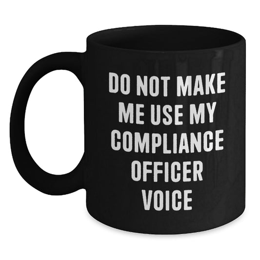 Funny Compliance Officer Gifts for Valentine's - 'Do Not Make Me Use My Compliance Officer Voice' Black Coffee Mug - Main