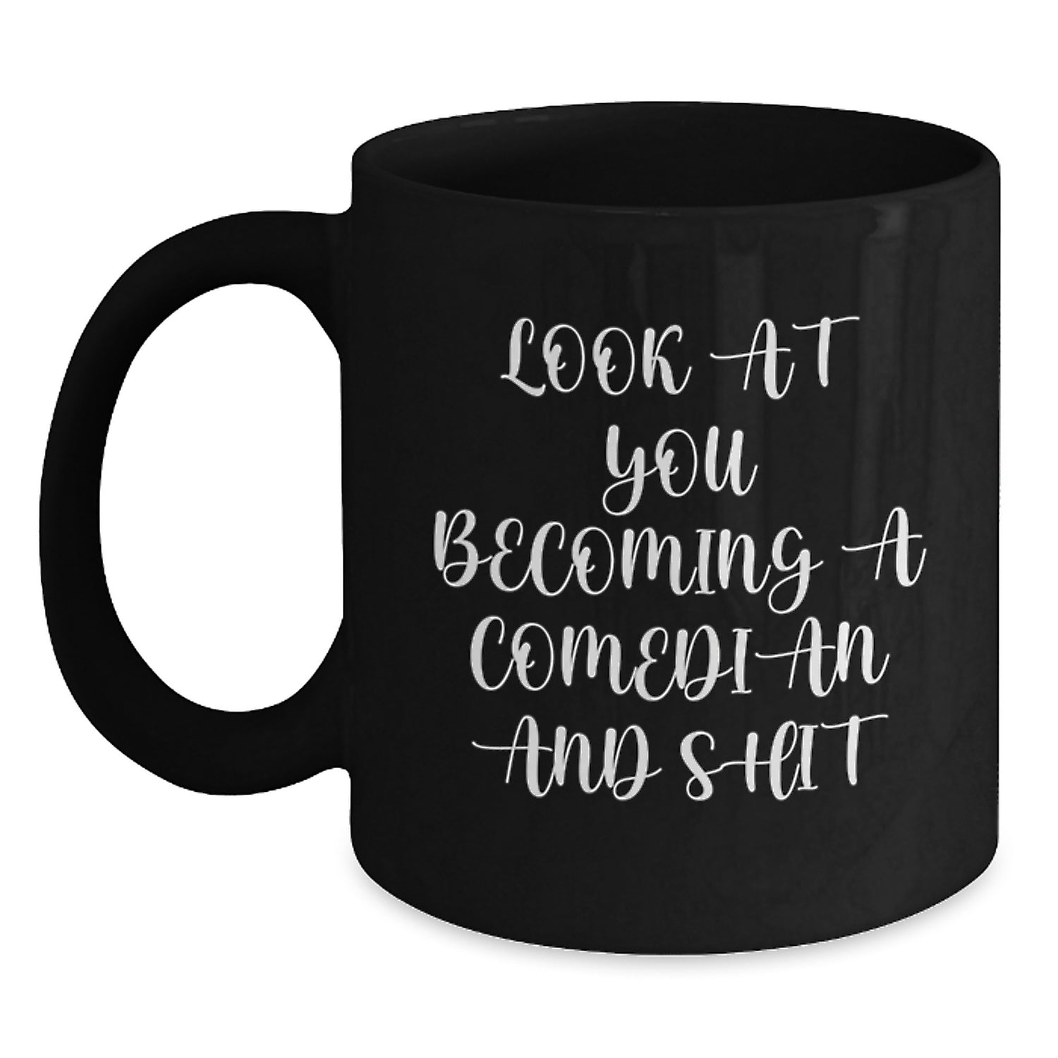 Funny Comedian Birthday Unique Gifts for Him, 11oz/15oz Black Coffee Mug, 'Look At You Becoming A Comedian And Shit' Quote, Comedian Gift from Friends - Main
