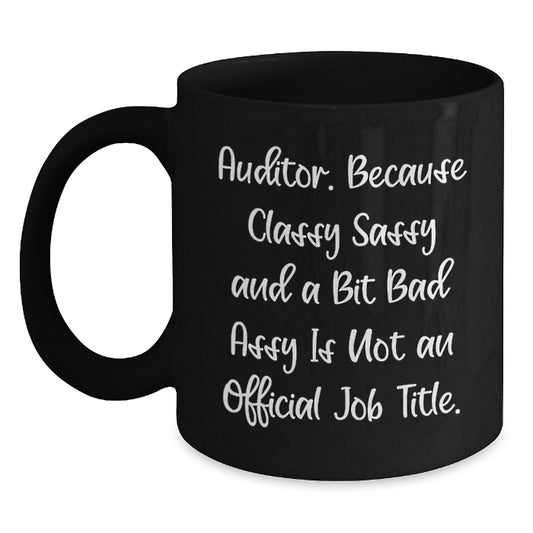 Funny Auditor Gifts from Friends for Valentine's - Black Coffee Mug, I'm an Auditor Because Classy Sassy And A Bit Fearlessy Is Not An Official Job Title. - Main