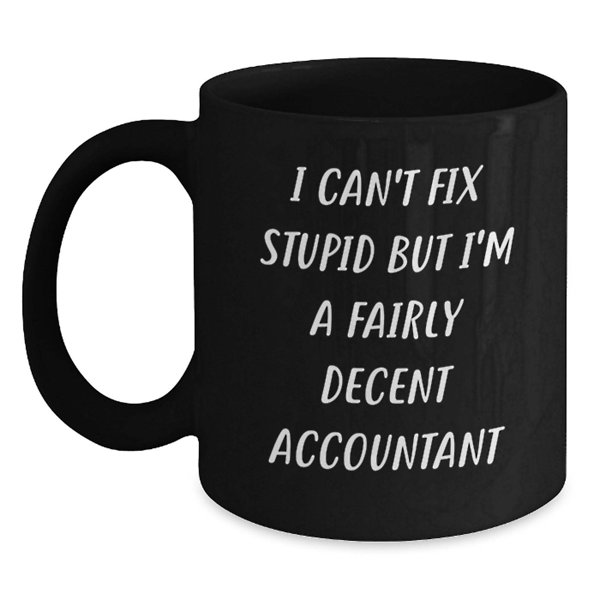 Funny Accountant Gifts from Friends, Christmas Unique Gifts for Accountants, Black Coffee Mugs with Quirky Quote 'I Can't Fix Stupid But I'm A Fairly Decent Accountant' - Main