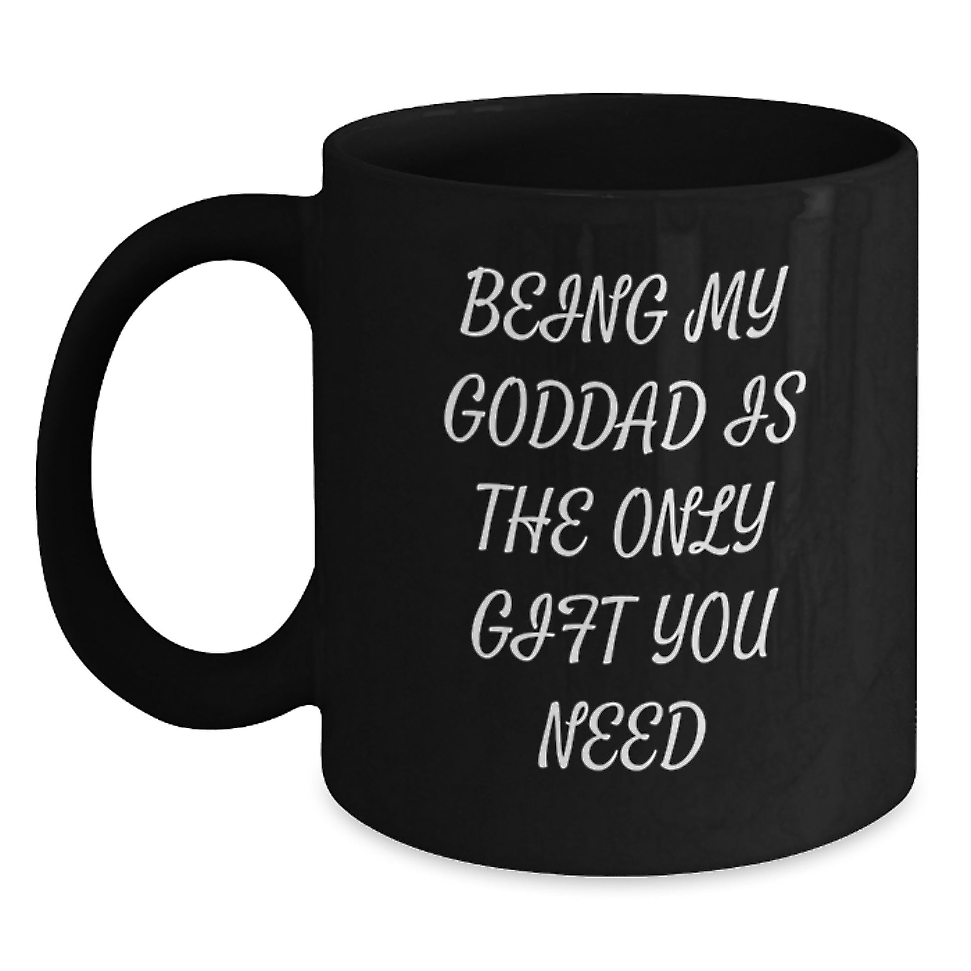 Funny Goddad Gifts, Black Coffee Mugs, Being My Goddad Is The Only Gift You Need, Gifts from Men, Gifts for Goddad, Christmas Unique Mugs - Main