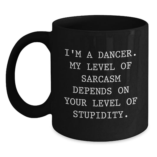 Funny Dancer Gifts from Friends, Unique Black Coffee Mug for Dancer, I'm A Dancer Sarcasm Mug, Christmas Unique Gifts for Dancer - Main
