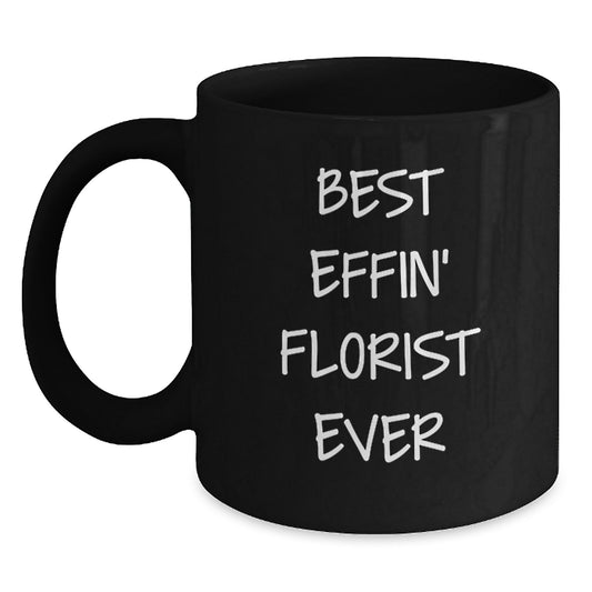 Funny Florist Gifts for Florist Lover - 'Best Effin' Florist Ever' Black Coffee Mug, Gifts from Friends for Christmas Unique Gifts - Main
