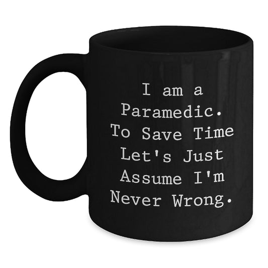 Funny Rescue Worker Gifts for Him, Rescue Worker Christmas Unique Mugs from Friends, Black Coffee Mug with 'I Am A Rescue Worker. To Save Time Let's Just Assume I'm Never Wrong.' Quote - Main