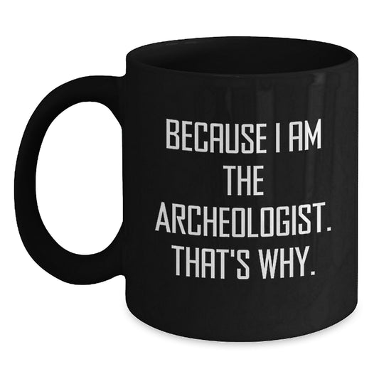 Funny Archeologist Quote Black Coffee Mugs, Gifts from Dad to Archeologist Son, Unique Christmas Unique Gifts for Archeologist Men - Main