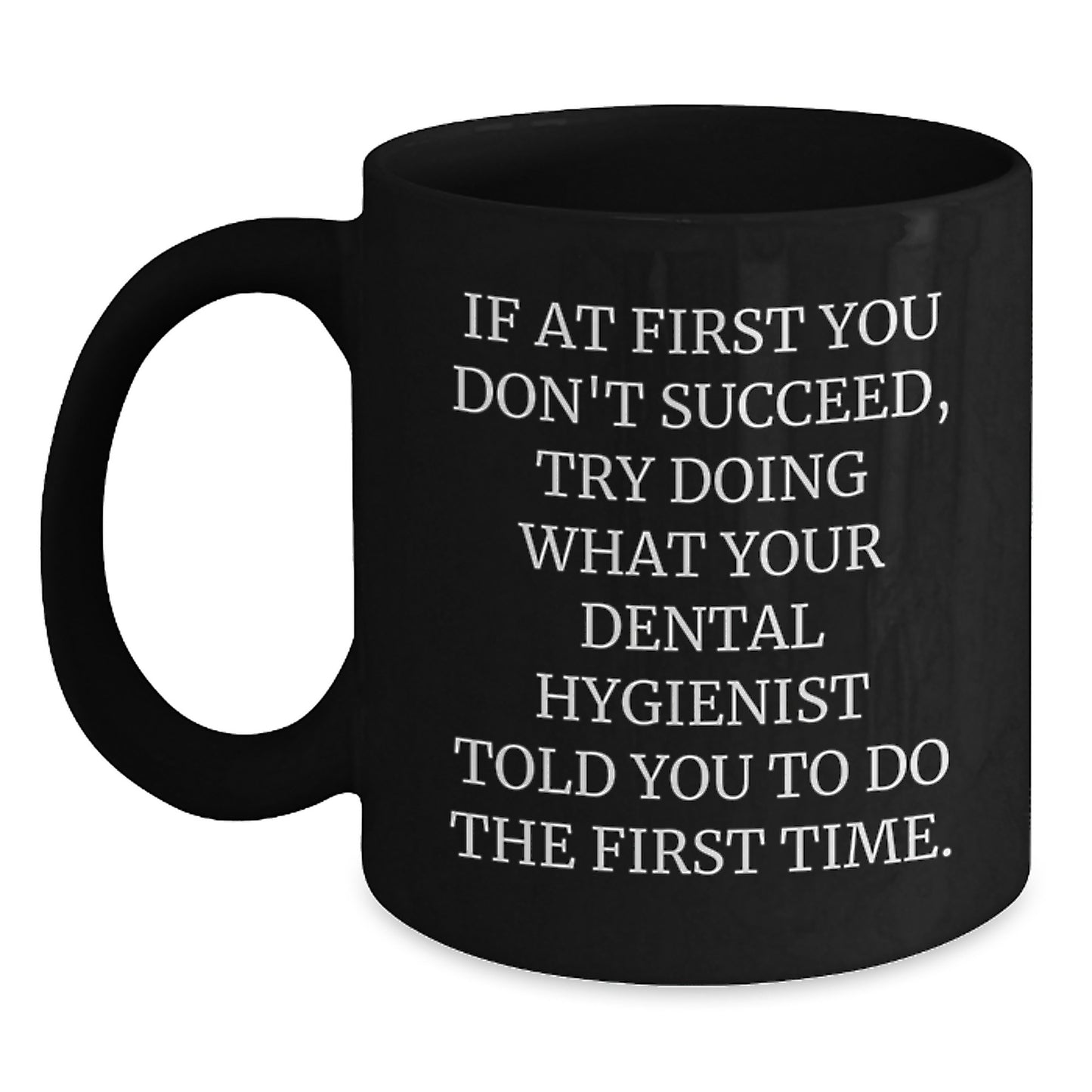 Funny Dental Hygienist Quote Gifts from Friends for Coworkers - Christmas Unique Mugs for Men and Women - Black Coffee Mug with Inspirational Quote - Main