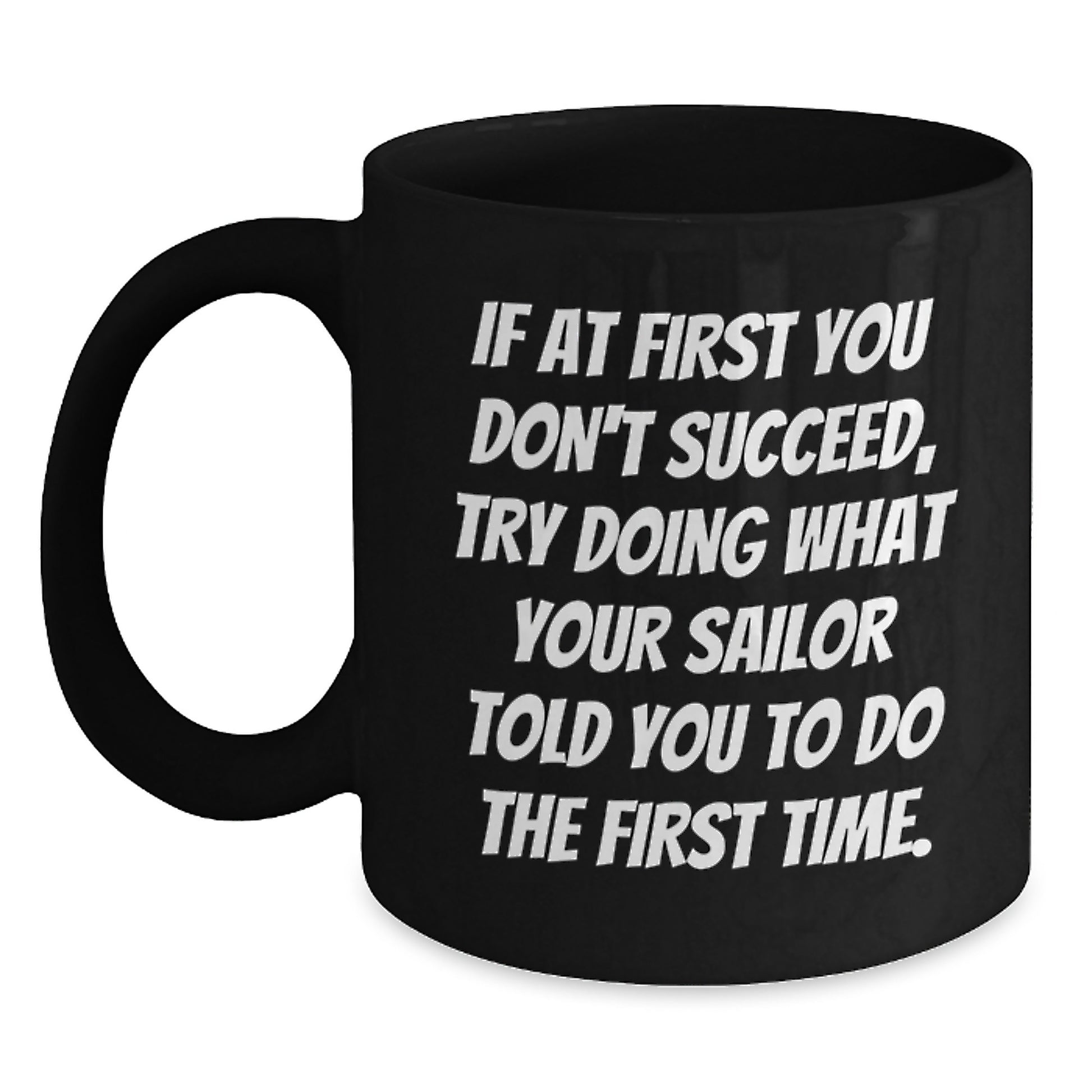 Funny Sailor Black Coffee Mug Gifts from Men to Friends for Christmas - If Your Sailor Told You To Do It, Do It - Black Ceramic 11oz or 15oz Mug - Main