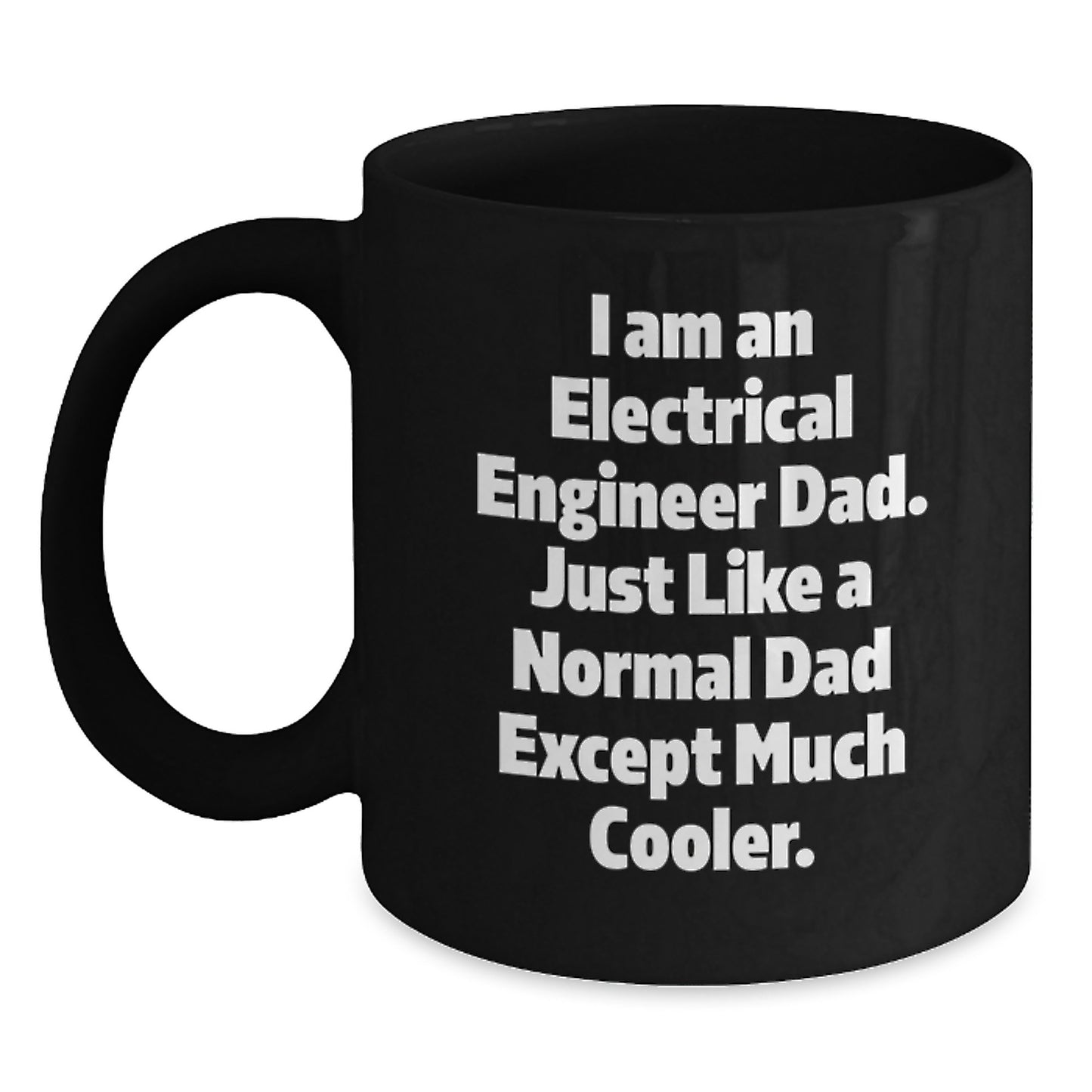 Unique Christmas Unique Gifts for Electrical Engineer Dad - Funny Black Coffee Mug, I Am An Electrical Engineer Dad, Gifts from Family, Christmas Unique Gifts - Main