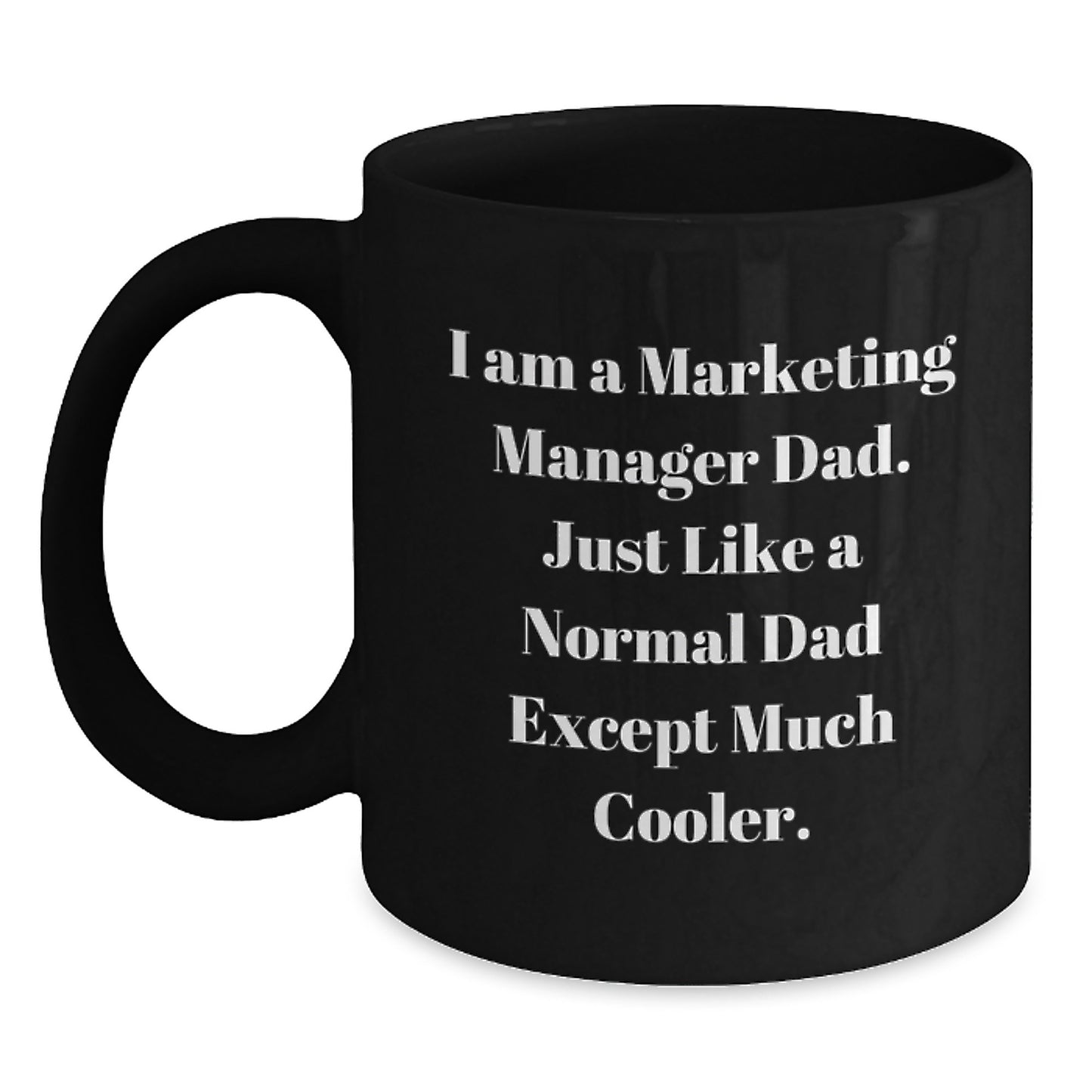 Funny Marketing Manager Dad Gifts from Men, Black Coffee Mug, 'I Am A Marketing Manager Dad' Quote, Perfect for Marketing Manager Friends, Unique Christmas Unique Gifts for Marketing Manager Family - Main