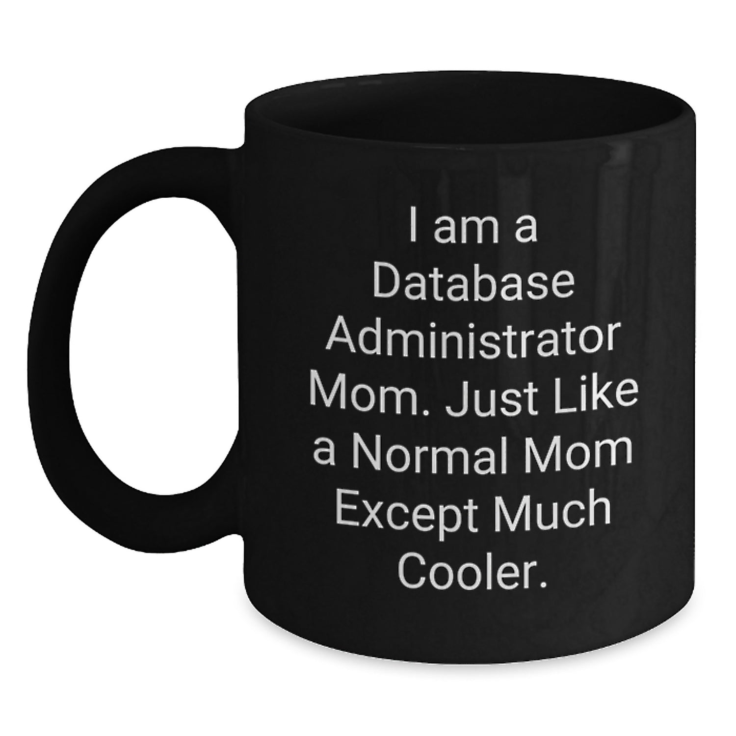 Funny Database Administrator Mom Gifts, Black Coffee Mug, Unique Valentine's Unique Gifts from Mom to Database Administrator, Perfect for Database Administrator Women - Main