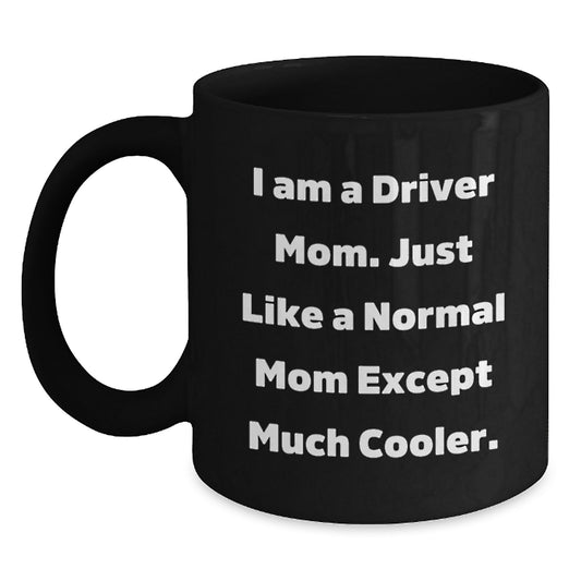 Funny Driver Gifts for Men - Black Coffee Mug, I Am A Driver Mom, Christmas Unique Mug - Main