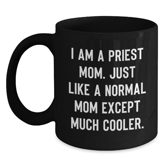 Funny Priest Mom Gifts from Friends - Black Coffee Mug for Priest Men - I Am A Priest Mom Quote Christmas Unique Gifts - Main