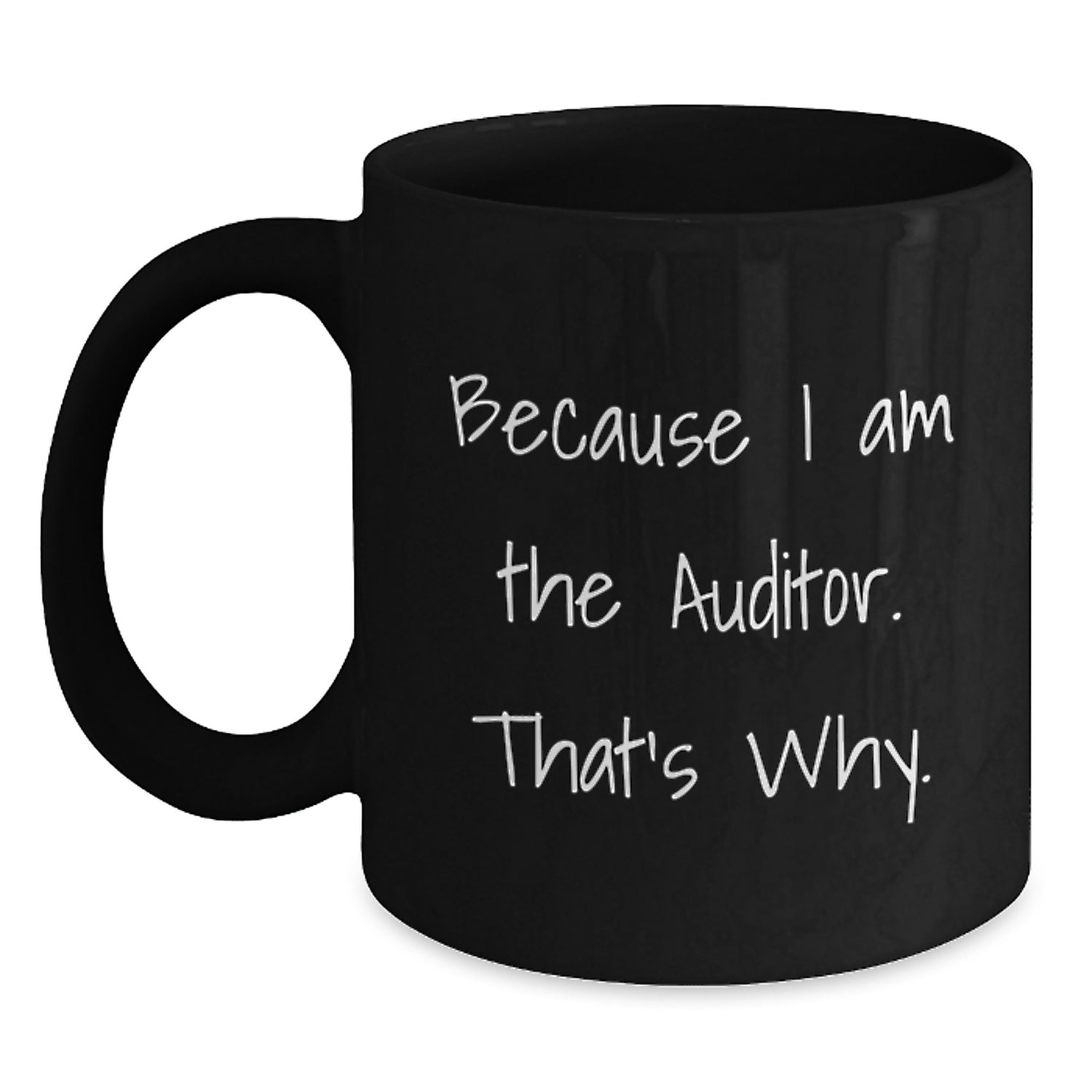 Funny Valentine's Gifts from Friends and Family for Auditor - Because I Am The Auditor That's Why - Black Coffee Mug - Main