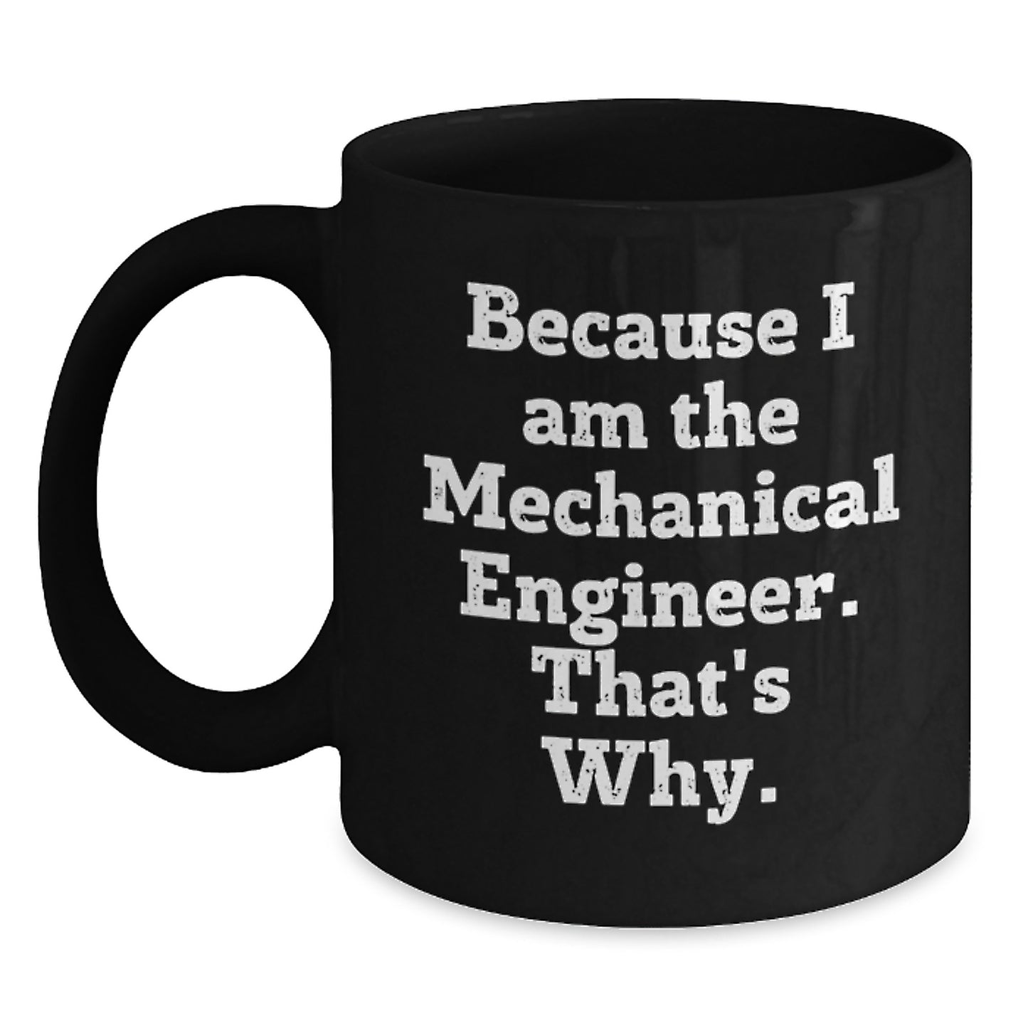 Funny Mechanical Engineer Gifts from Friends Men Black Coffee Mugs Because I Am The Mechanical Engineer. That's Why. Unique Christmas Memorable Presents - Main