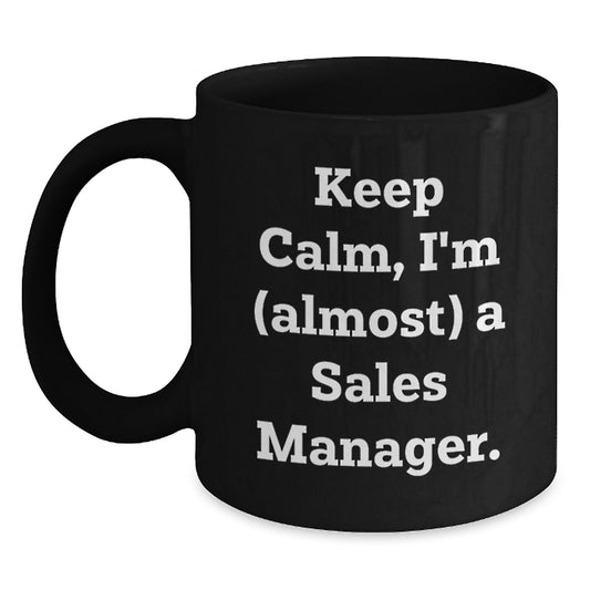 Funny Sales Manager Gifts for Men - Keep Calm I'm (almost) A Sales Manager - Black Coffee Mug - Unique Christmas Unique Gifts from Friends - Main