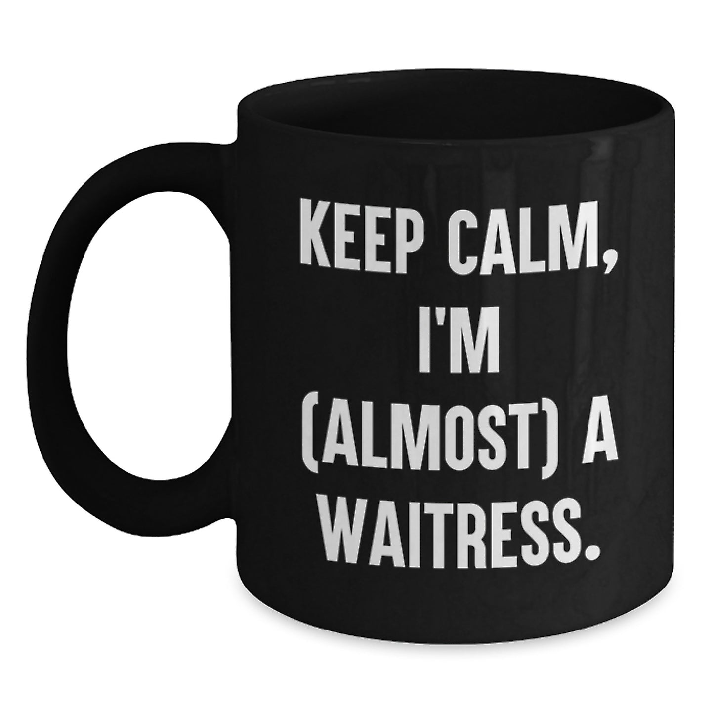 Funny Waitress Gift, Gifts from Friends, Gifts for Waitress Christmas Unique Mugs Keep Calm I'm Almost A Waitress Black Ceramic Mug - Main