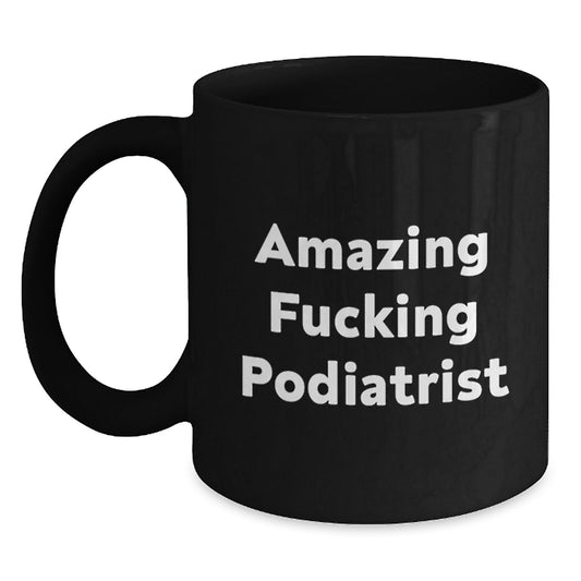 Funny Podiatrist Appreciation Gifts for Him - 'Amazing F--king Podiatrist' Black Coffee Mug, Perfect for Podiatrist Enthusiasts, Christmas Unique Gifts from Friends to Family - Main