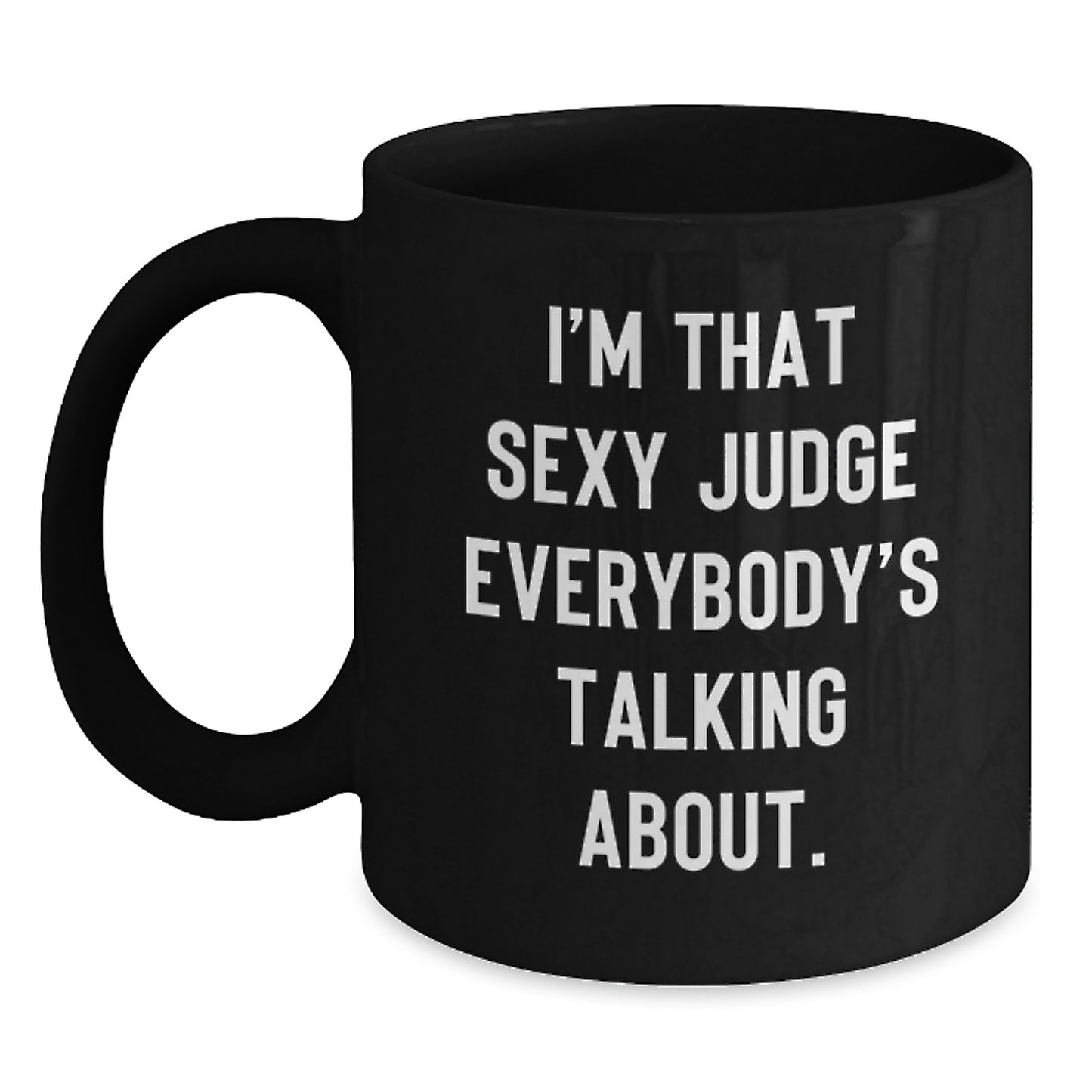 Funny Judge Gifts for Men, Black Coffee Mug, Unique Christmas Memorable Presents from Friends, 'I'm That Sexy Judge Everybody's Talking About.' Quote - Main