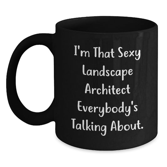 Funny Landscape Architect Gifts for Men - 'I'm That Sexy Landscape Architect Everybody's Talking About' Christmas Unique Mugs for Landscape Architects from Friends - Main