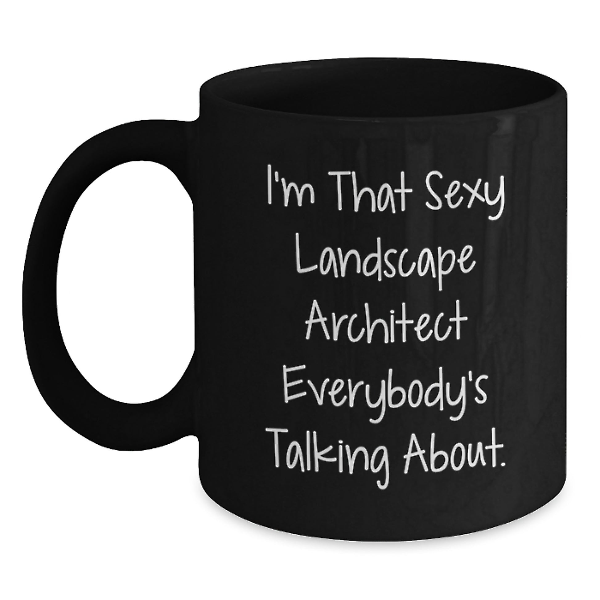 Funny Landscape Architect Gifts from Men, Christmas Unique Mugs for Landscape Architects, 'I'm That Sexy Landscape Architect Everybody's Talking About.' - Main