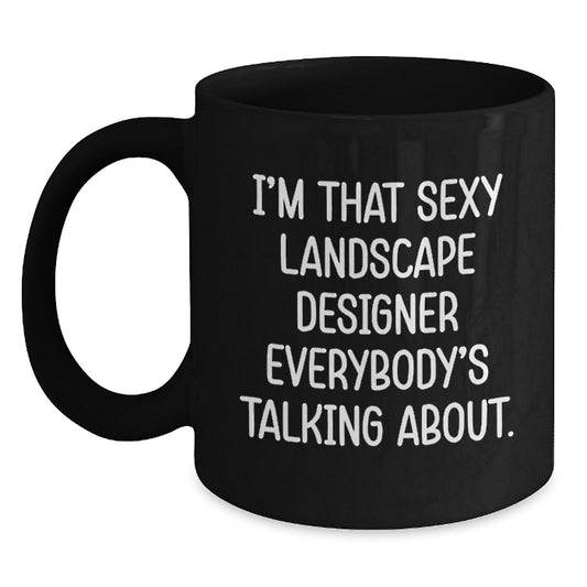 Funny Landscape Designer Gifts from Friends for Women, Christmas Unique Presents, Sexy Landscape Designer Black Coffee Mug, I'm That Sexy Landscape Designer Everybody's Talking About. - Main