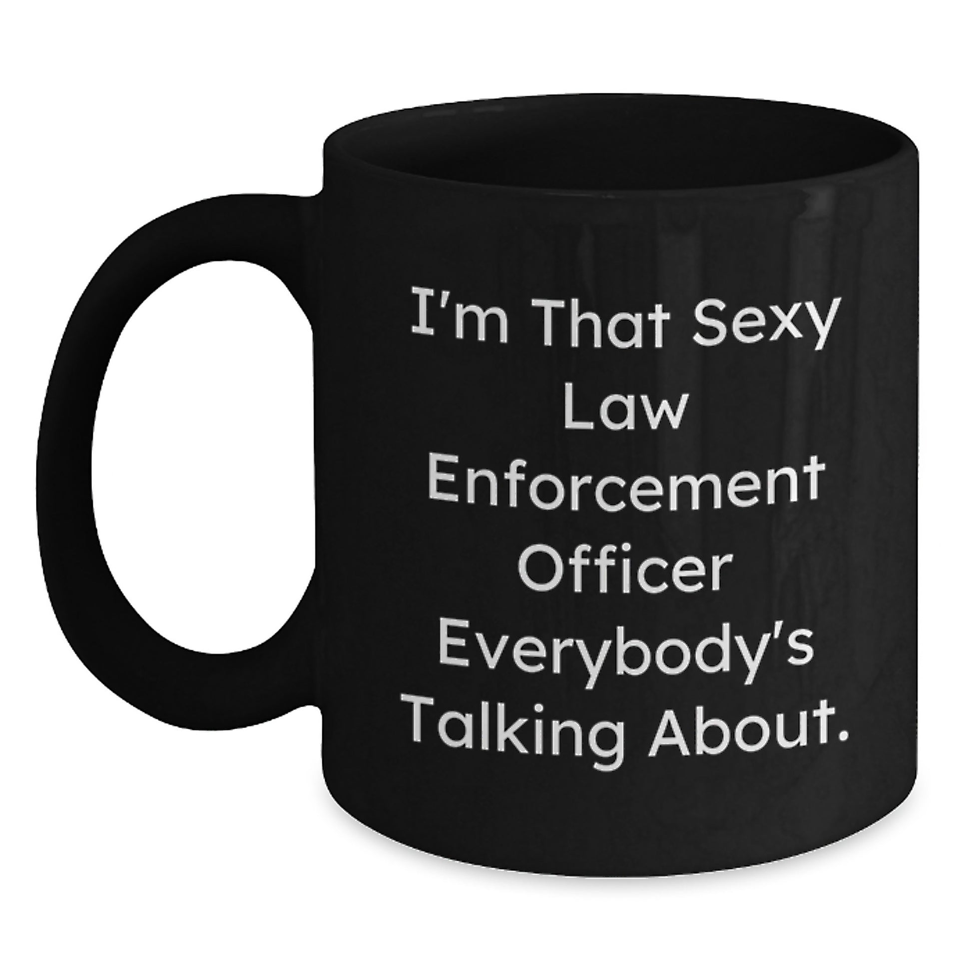 Funny Law Enforcement Officer Gifts for Men, I'm That Sexy Law Enforcement Officer Everybody's Talking About. Black Coffee Mug, Christmas Unique Gifts from Friends - Main