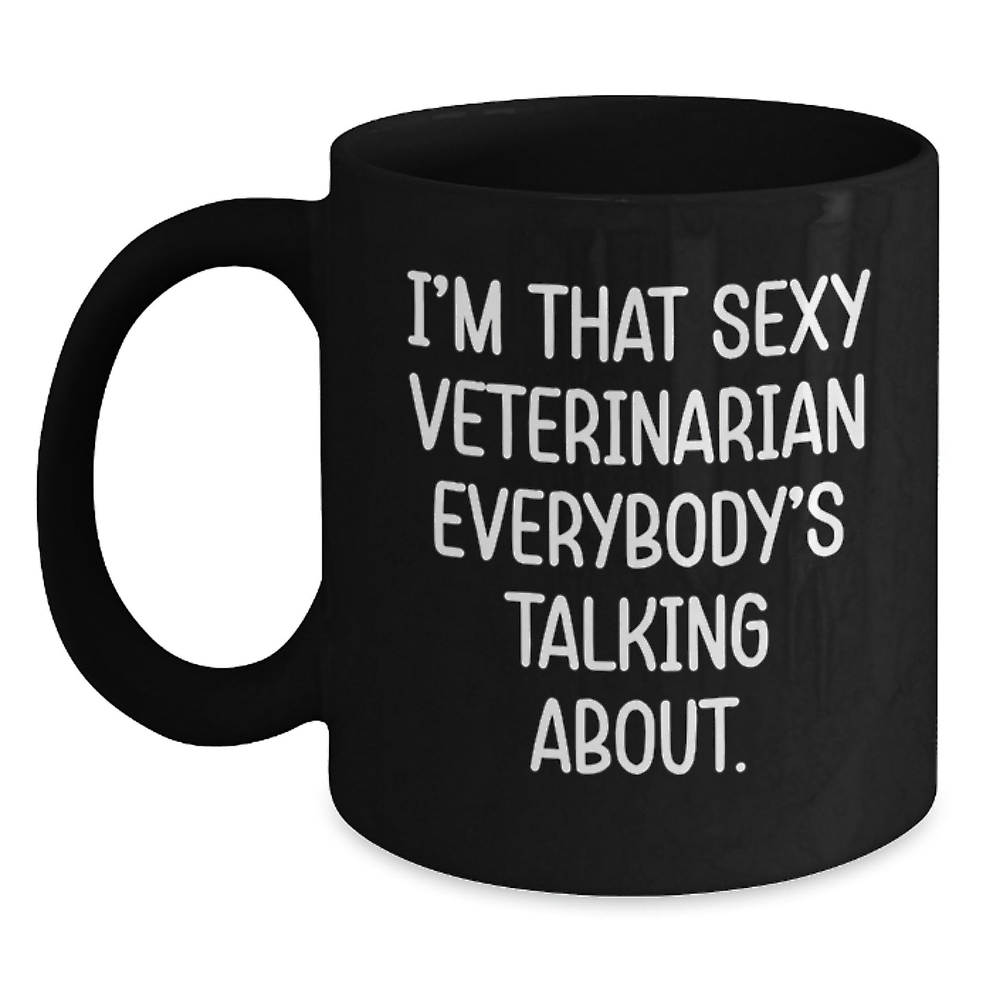Funny Veterinarian Gifts from Friends - I'm That Sexy Veterinarian Everybody's Talking About Black Coffee Mug, Unique Christmas Unique Gifts for Veterinarian Men Women Coworkers Family - Main