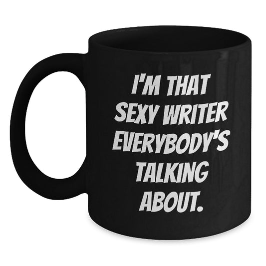 Funny Gifts from Friends for Writer, I'm That Sexy Writer Everybody's Talking About. Quote Black Coffee Mug, Christmas Unique Mugs for Writers - Main