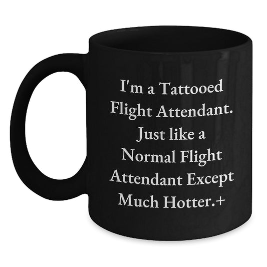 Flight Attendant Gifts for Women - Funny Black Coffee Mug - Unique Valentine's Gifts from Friends to Flight Attendant - I'm A Tattooed Flight Attendant Except Much Hotter - Main