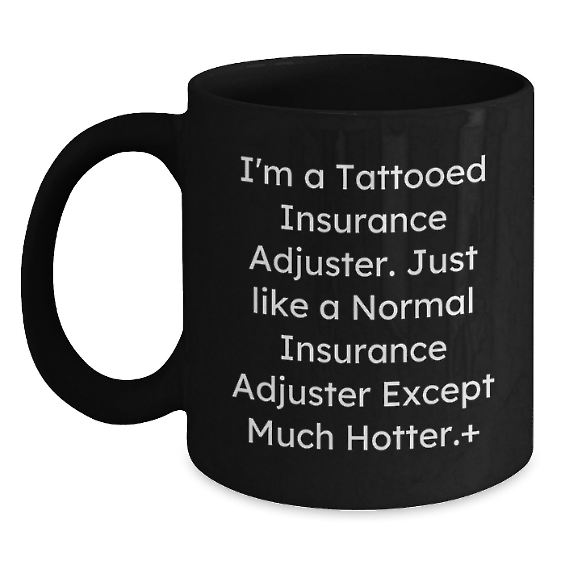 Funny Insurance Adjuster Gifts from Friends to Insurance Adjuster, Black Coffee Mug for Christmas, Quote I'm A Tattooed Insurance Adjuster Except Much Hotter. - Main