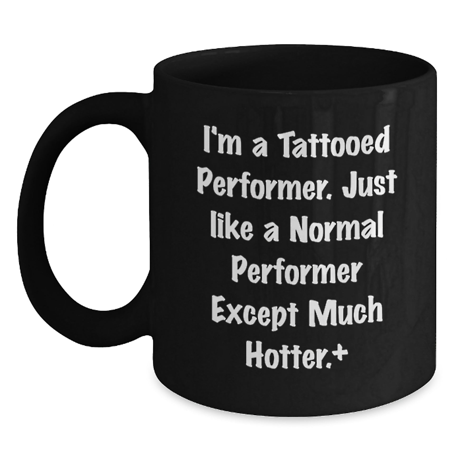 Funny Performer Gifts for Men, Women, or Friends - Black Coffee Mug, I'm A Tattooed Performer, Perfect Unique Christmas Unique Gifts from Men to Men, Women to Women, Coworkers to Coworkers - Main